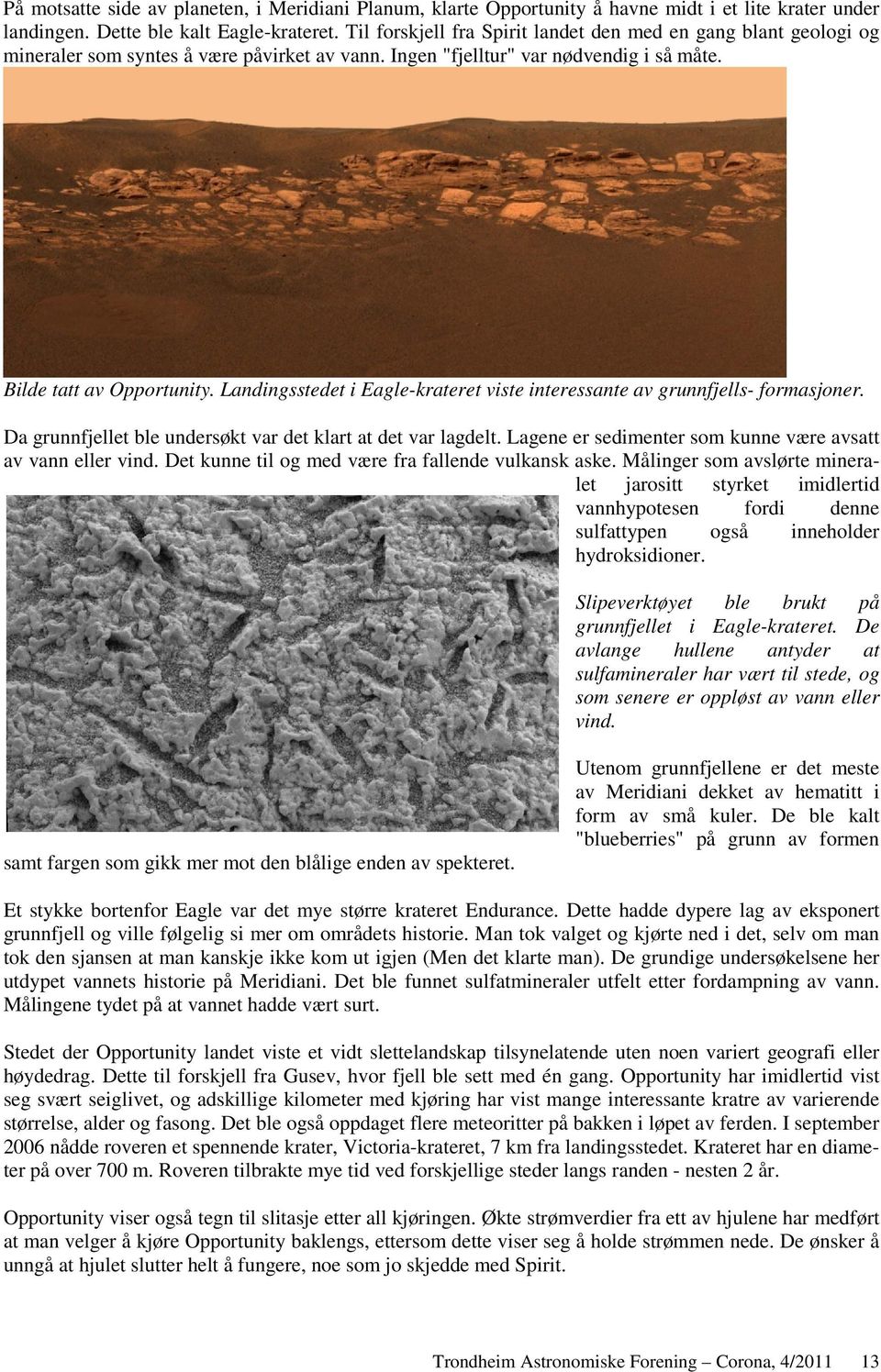 Landingsstedet i Eagle-krateret viste interessante av grunnfjells- formasjoner. Da grunnfjellet ble undersøkt var det klart at det var lagdelt.