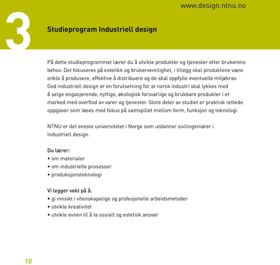 God industriell design er en forutsetning for at norsk industri skal lykkes med å selge engasjerende, nyttige, økologisk forsvarlige og brukbare produkter i et marked med overflod av varer og