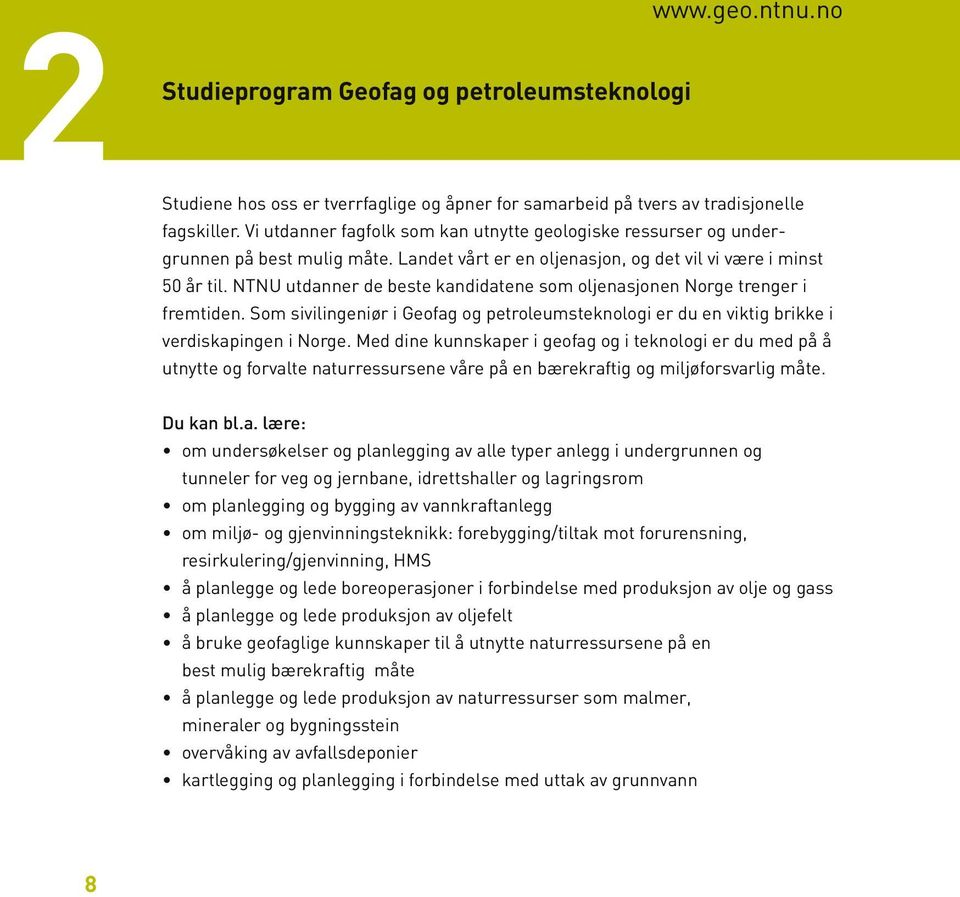 NTNU utdanner de beste kandidatene som oljenasjonen Norge trenger i fremtiden. Som sivilingeniør i Geofag og petroleumsteknologi er du en viktig brikke i verdiskapingen i Norge.