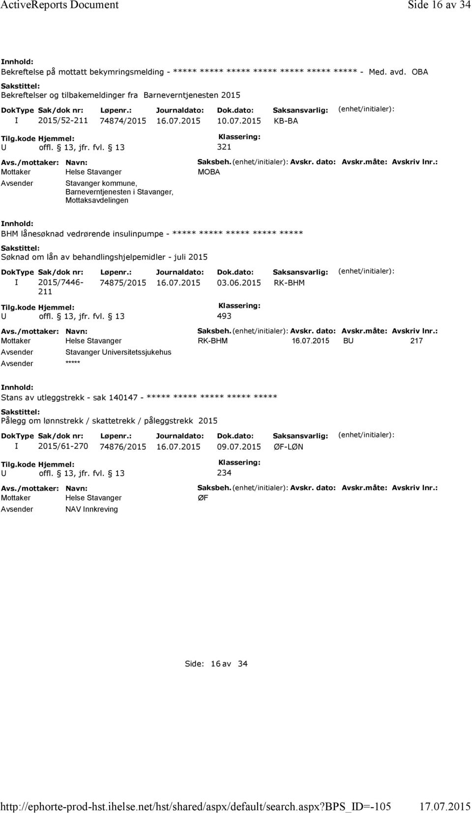 dato: Avskr.måte: Avskriv lnr.: MOBA BHM lånesøknad vedrørende insulinpumpe - ***** ***** ***** ***** ***** Søknad om lån av behandlingshjelpemidler - juli 2015 Sak/dok nr: 2015/7446-211 Løpenr.