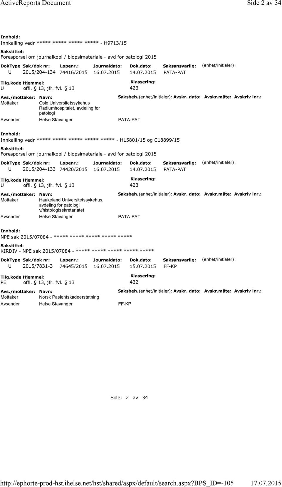 2015 PATA-PAT Mottaker Oslo niversitetssykehus Radiumhospitalet, avdeling for patologi Helse Stavanger Saksbeh. Avskr. dato: Avskr.måte: Avskriv lnr.