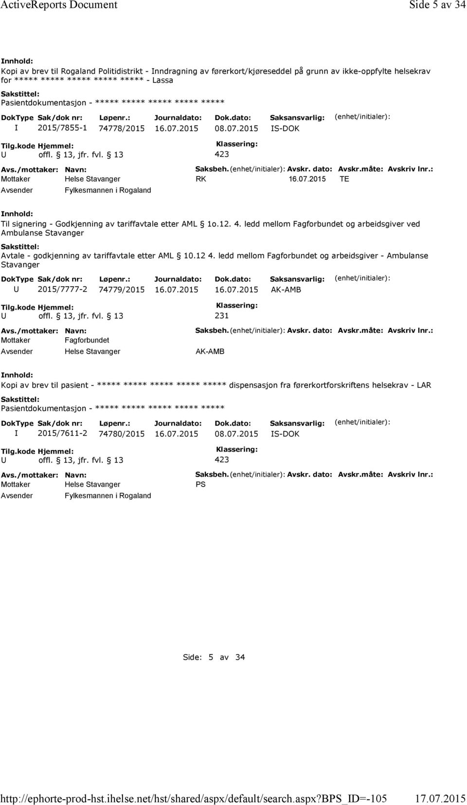 b_d=-105 Side 5 av 34 Kopi av brev til Rogaland Politidistrikt -nndragning av førerkort/kjøreseddel på grunn av ikke-oppfylte helsekrav for ***** ***** ***** ***** ***** -Lassa ***** 2015/7855-1