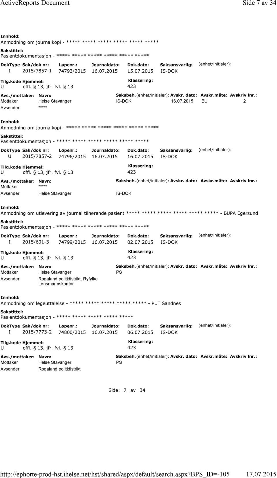 : S-DOK B 2 ***** Anmodning om journalkopi - ***** ***** ***** ***** ***** ***** ***** ***** 2015/7857-2 74796/2015 S-DOK Mottaker ***** Helse Stavanger Saksbeh. Avskr. dato: Avskr.måte: Avskriv lnr.