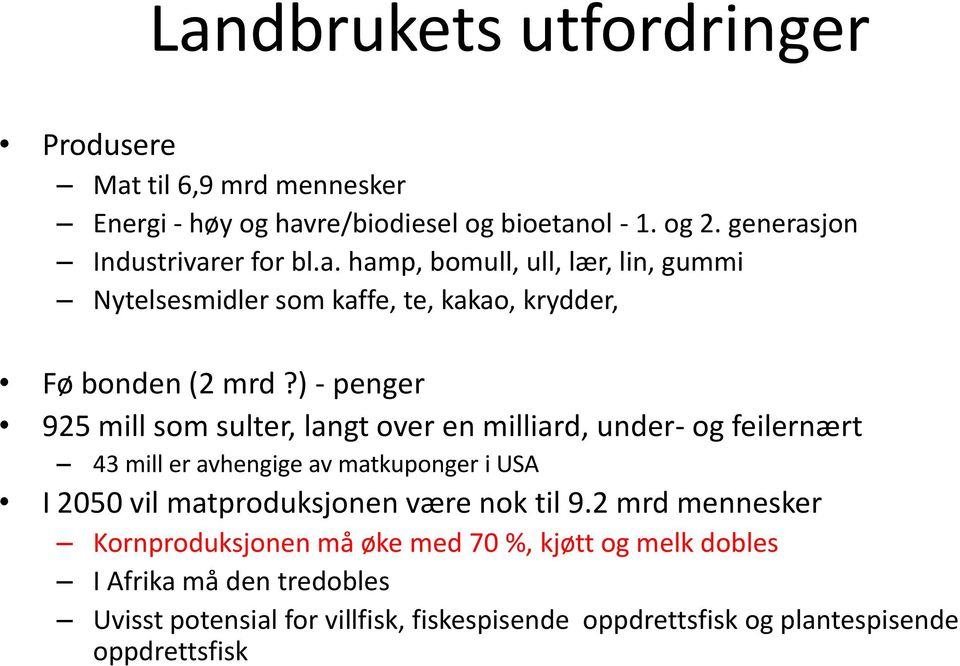 ) - penger 925 mill som sulter, langt over en milliard, under- og feilernært 43 mill er avhengige av matkuponger i USA I 2050 vil matproduksjonen