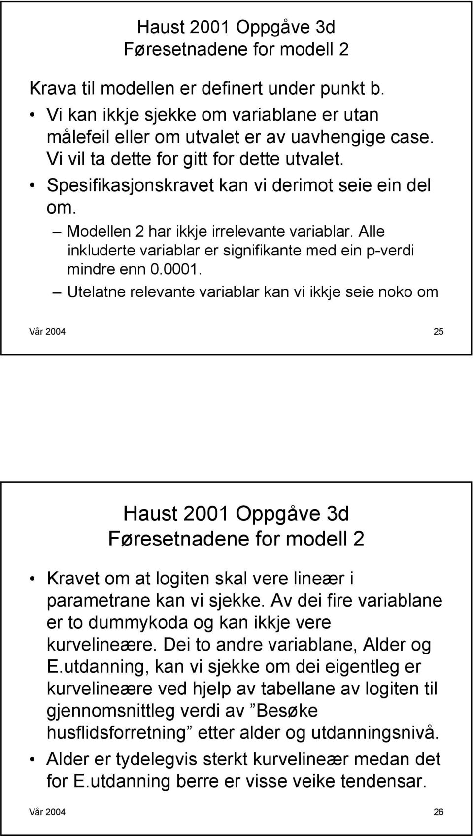 Alle inkluderte variablar er signifikante med ein p-verdi mindre enn 0.0001.