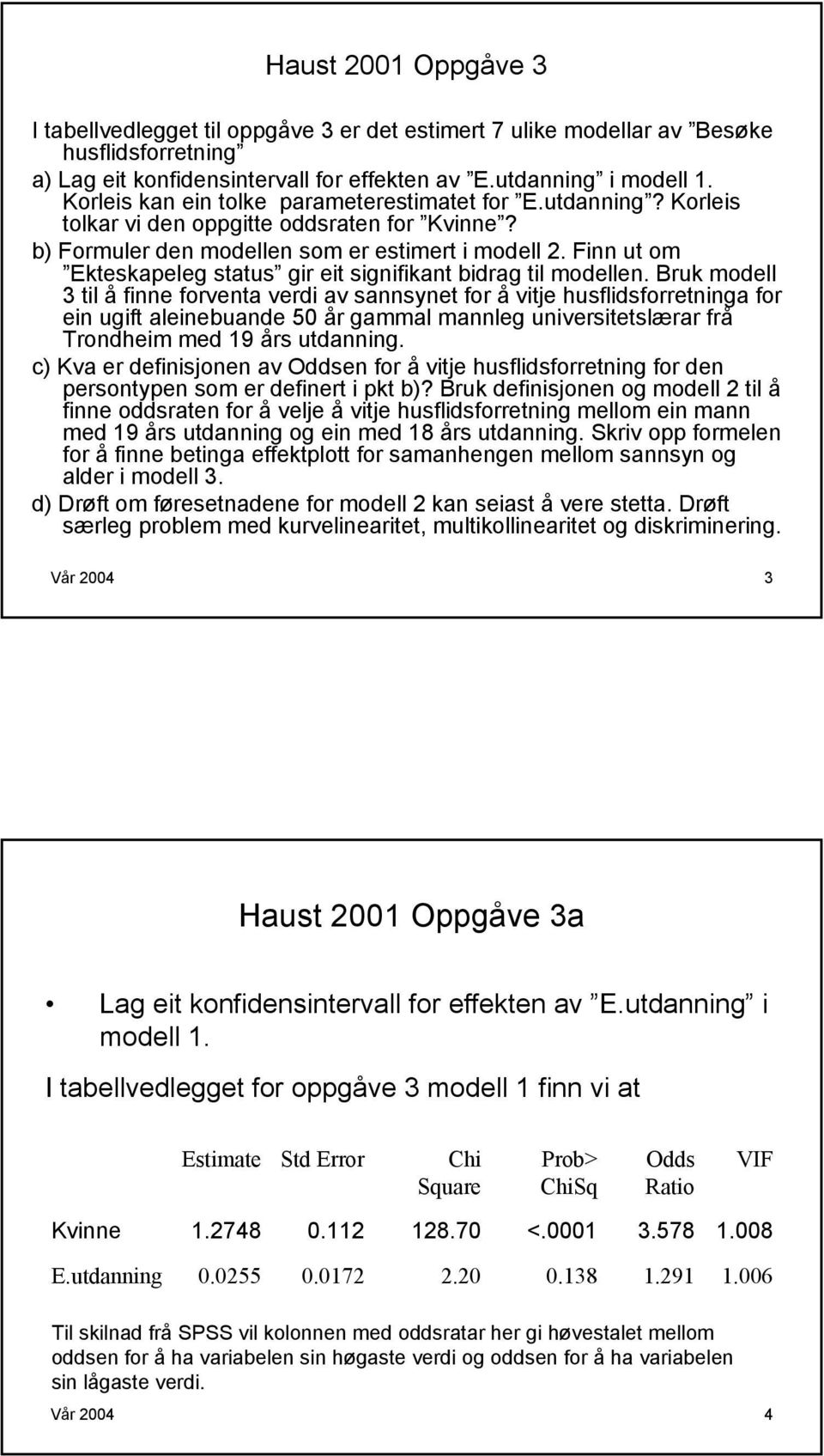 Finn ut om Ekteskapeleg status gir eit signifikant bidrag til modellen.