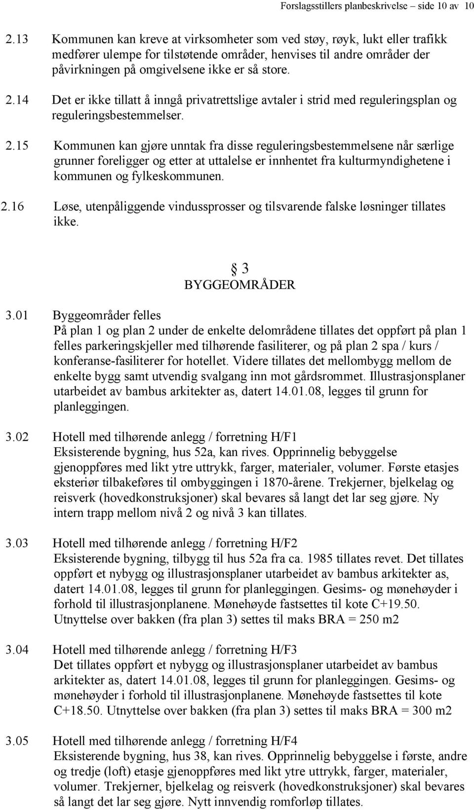 14 Det er ikke tillatt å inngå privatrettslige avtaler i strid med reguleringsplan og reguleringsbestemmelser. 2.