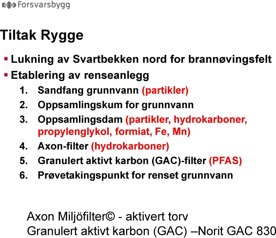 Oppsamlingsdam (partikler, hydrokarboner, propylenglykol, formiat, Fe, Mn) 4.