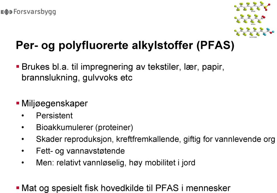 til impregnering av tekstiler, lær, papir, brannslukning, gulvvoks etc Miljøegenskaper