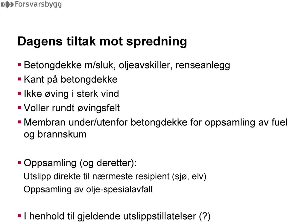 betongdekke for oppsamling av fuel og brannskum Oppsamling (og deretter): Utslipp direkte