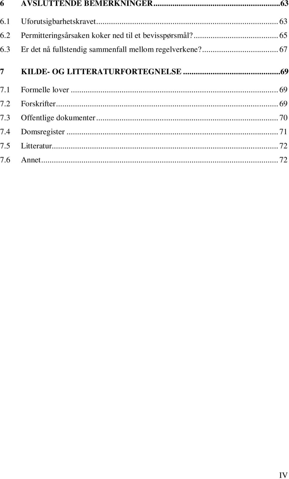 3 Er det nå fullstendig sammenfall mellom regelverkene?... 67 7 KILDE- OG LITTERATURFORTEGNELSE.