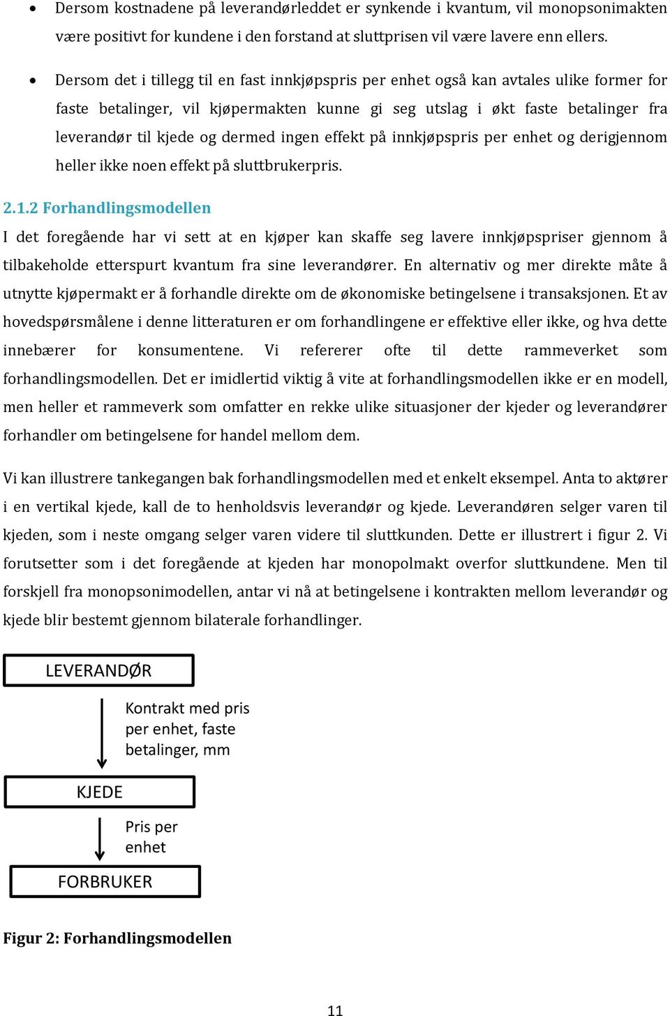 dermed ingen effekt på innkjøpspris per enhet og derigjennom heller ikke noen effekt på sluttbrukerpris. 2.1.