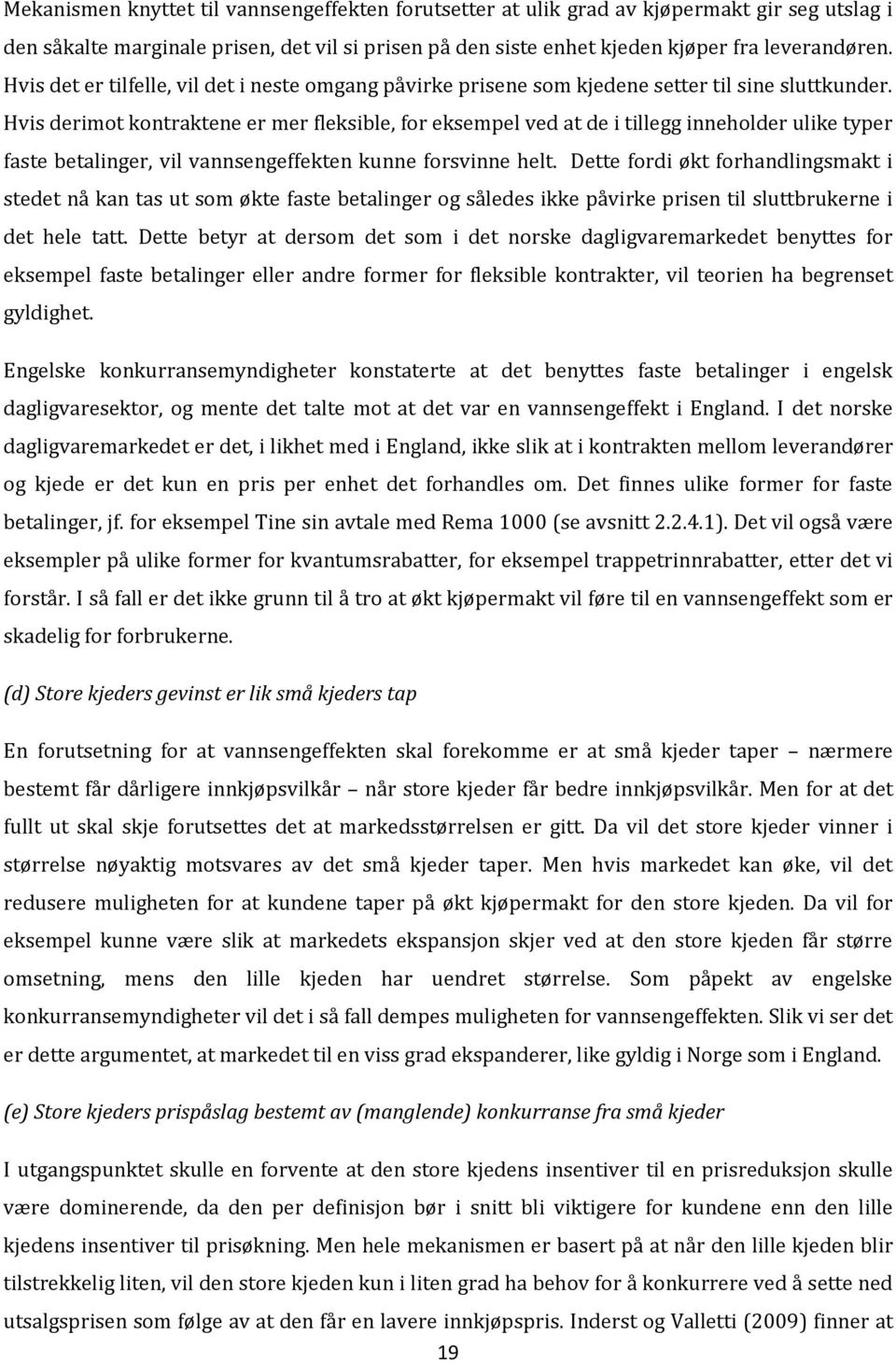 Hvis derimot kontraktene er mer fleksible, for eksempel ved at de i tillegg inneholder ulike typer faste betalinger, vil vannsengeffekten kunne forsvinne helt.