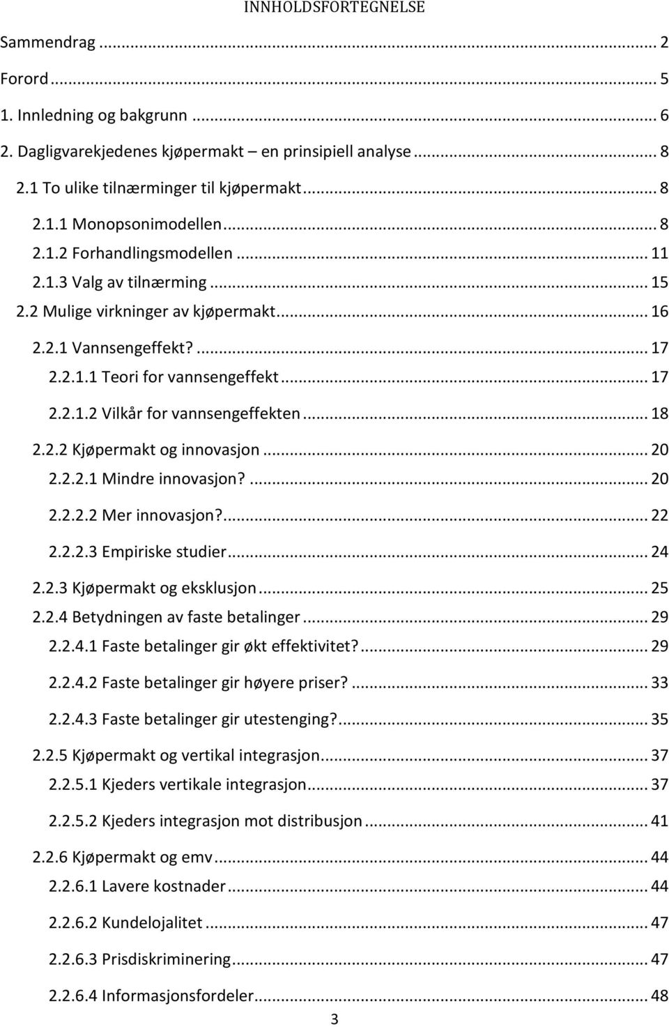 .. 18 2.2.2 Kjøpermakt og innovasjon... 20 2.2.2.1 Mindre innovasjon?... 20 2.2.2.2 Mer innovasjon?... 22 2.2.2.3 Empiriske studier... 24 2.2.3 Kjøpermakt og eksklusjon... 25 2.2.4 Betydningen av faste betalinger.