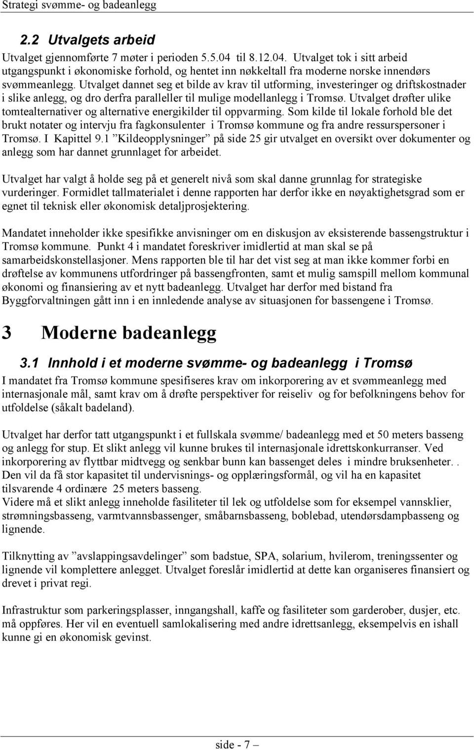 Utvalget drøfter ulike tomtealternativer og alternative energikilder til oppvarming.