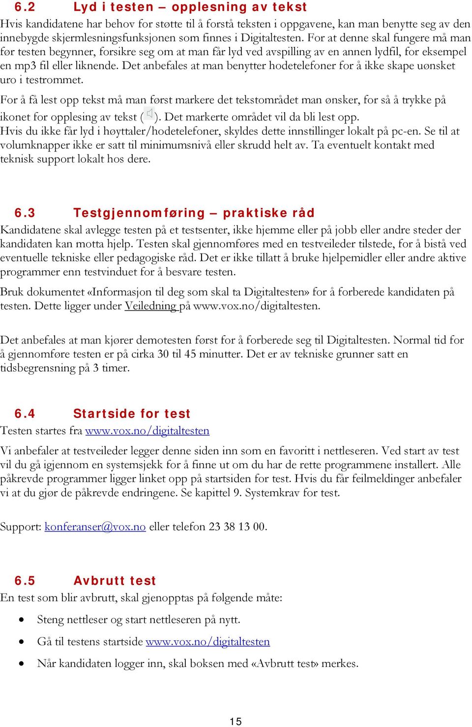 Det anbefales at man benytter hodetelefoner for å ikke skape uønsket uro i testrommet.