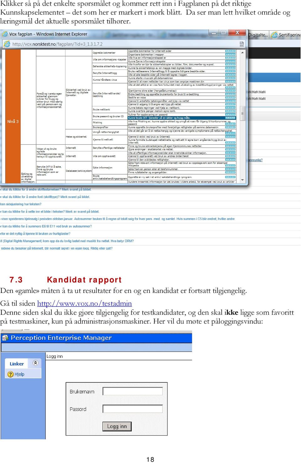 3 Kandidat rapport Den «gamle» måten å ta ut resultater for en og en kandidat er fortsatt tilgjengelig. Gå til siden http://www.vox.