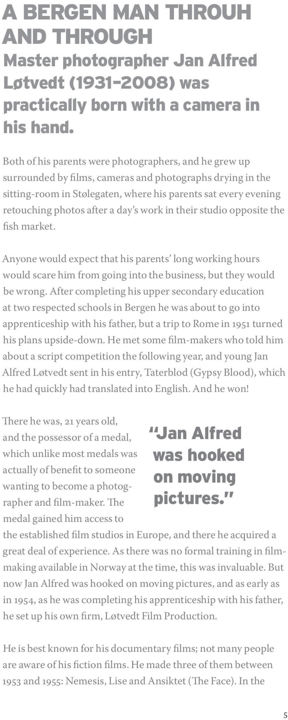 after a day s work in their studio opposite the fish market. Anyone would expect that his parents long working hours would scare him from going into the business, but they would be wrong.