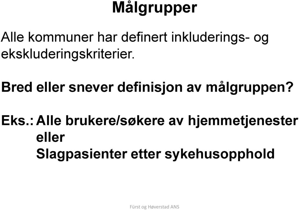 Bred eller snever definisjon av målgruppen? Eks.