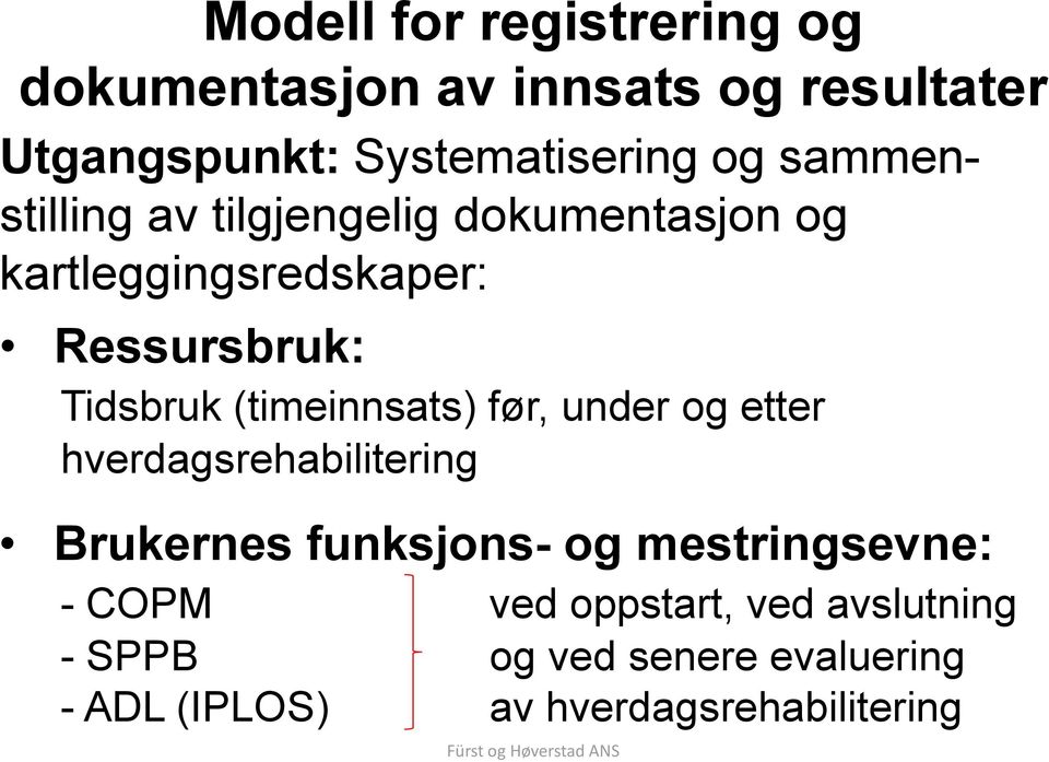 (timeinnsats) før, under og etter hverdagsrehabilitering Brukernes funksjons- og mestringsevne: -