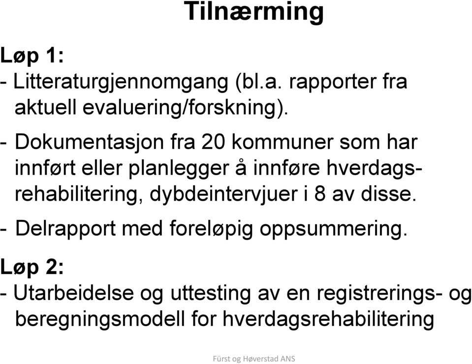 hverdagsrehabilitering, dybdeintervjuer i 8 av disse.