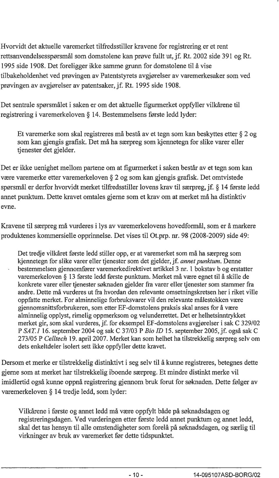 1995 side 1908. Det sentrale spørsmålet i saken er om det aktuelle figurmerket oppfyller vilkårene til registrering i varemerkeloven 14.