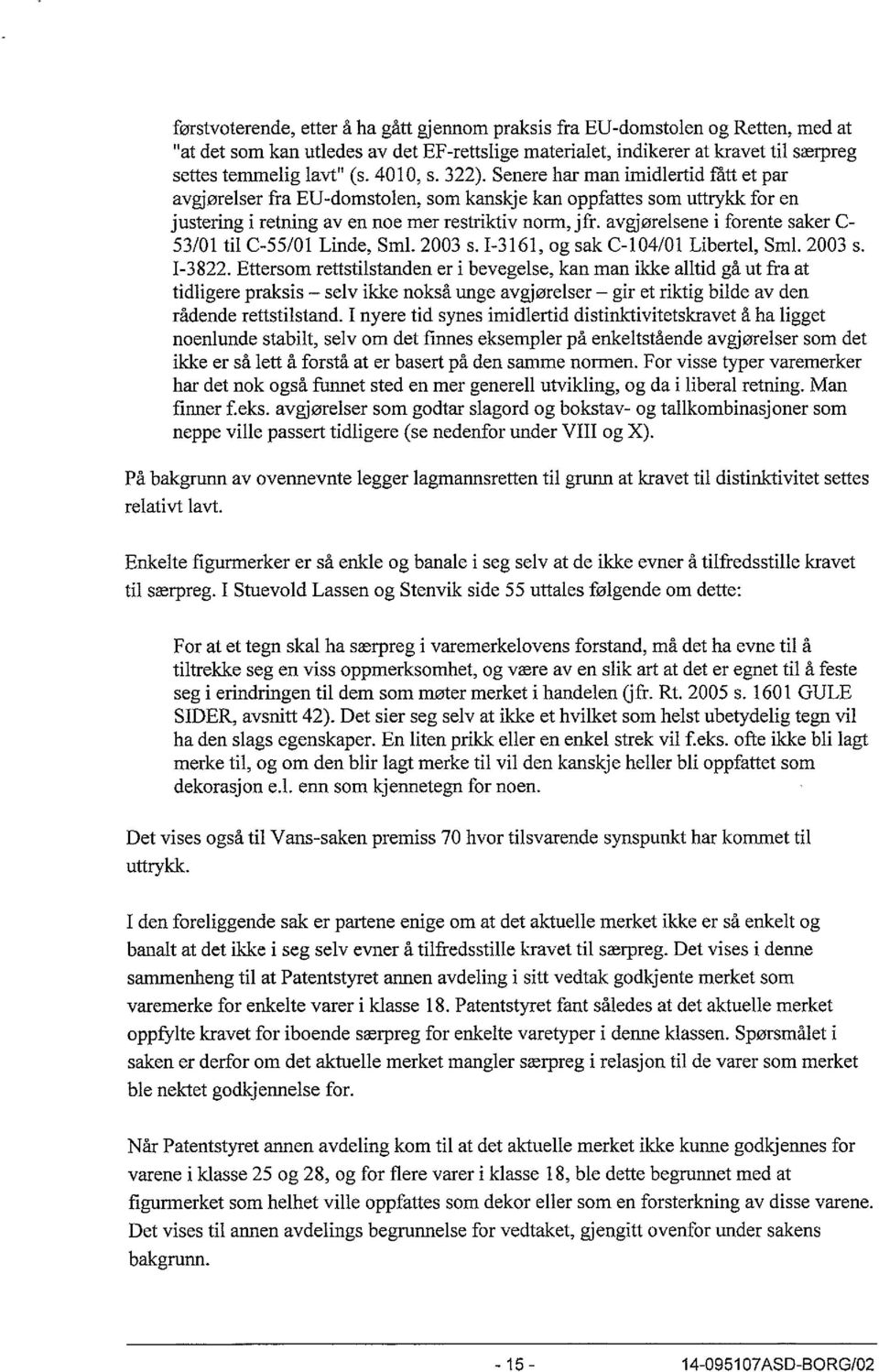 avgjørelsene i forente saker C- 53/01 til C-55/01 Linde, Sml. 2003 s. 1-3161, og sak C-104/01 Libertel, Sml. 2003 s. 1-3822.