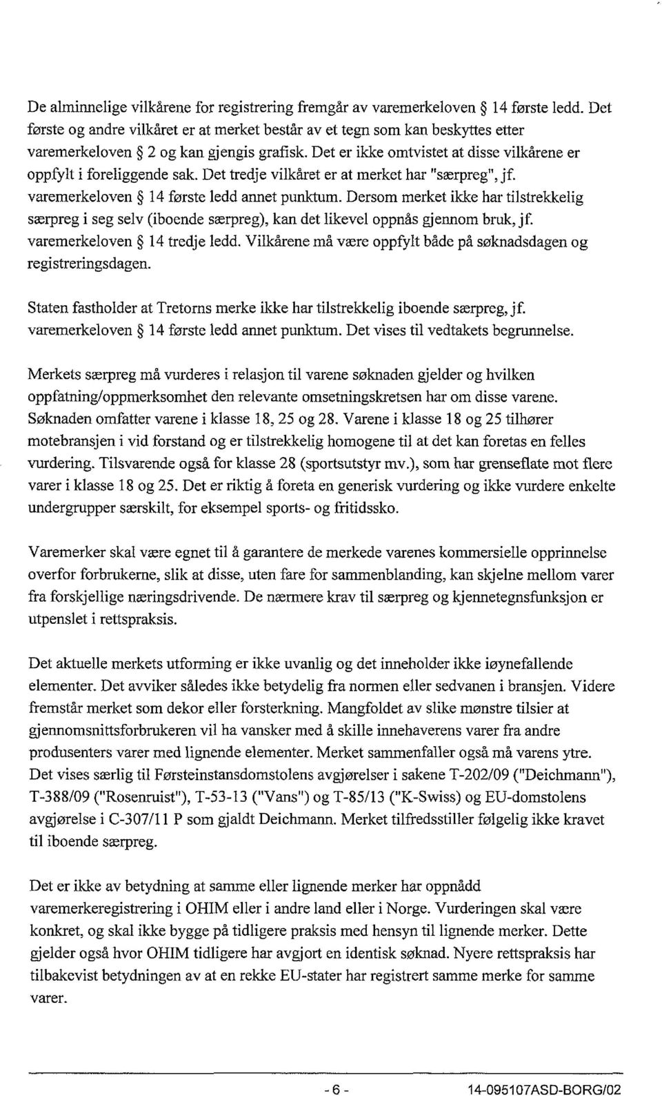 Det tredje vilkåret er at merket har "særpreg", jf. varemerkeloven 14 første ledd annet punktum.