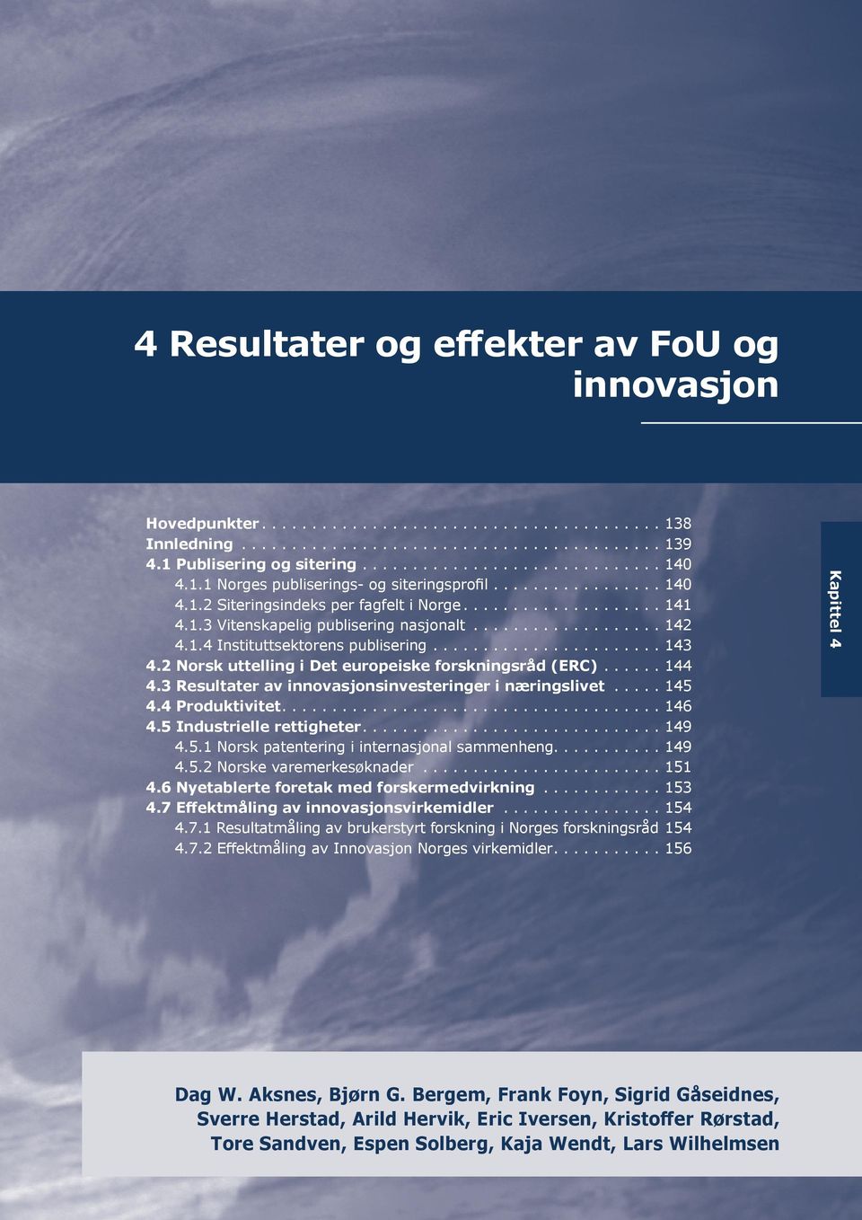 ...................... 143 4.2 Norsk uttelling i Det europeiske forskningsråd (ERC)...... 144 4.3 Resultater av innovasjonsinvesteringer i næringslivet..... 145 4.4 Produktivitet..................................... 146 4.