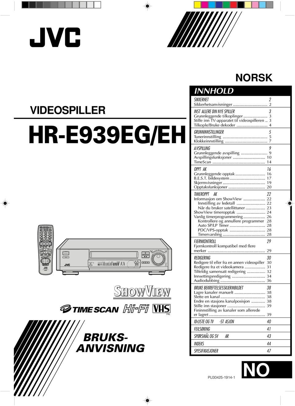 OPERATE TIMER AUTO SP/LP TIMER SP LP I T R EP D W REMAIN VIDEO + db D M L NORM R TV PROG/ JOG SHUTTLE VIDEOSPILLER HR-E99EG/EH 5 7 9 SCENE F INDER PROG ILLUMI GUIDE OK BRUKS- ANVISNING REW SLOW SLOW