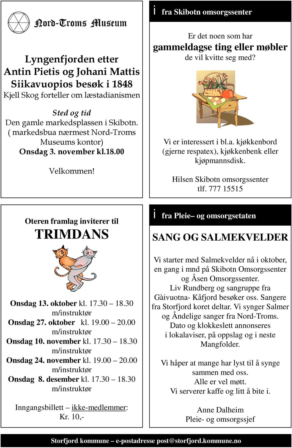 Hilsen Skibotn omsorgssenter tlf. 777 15515 Oteren framlag inviterer til TRIMDANS Onsdag 13. oktober kl. 17.30 18.30 m/instruktør Onsdag 27. oktober kl. 19.00 20.00 m/instruktør Onsdag 10.