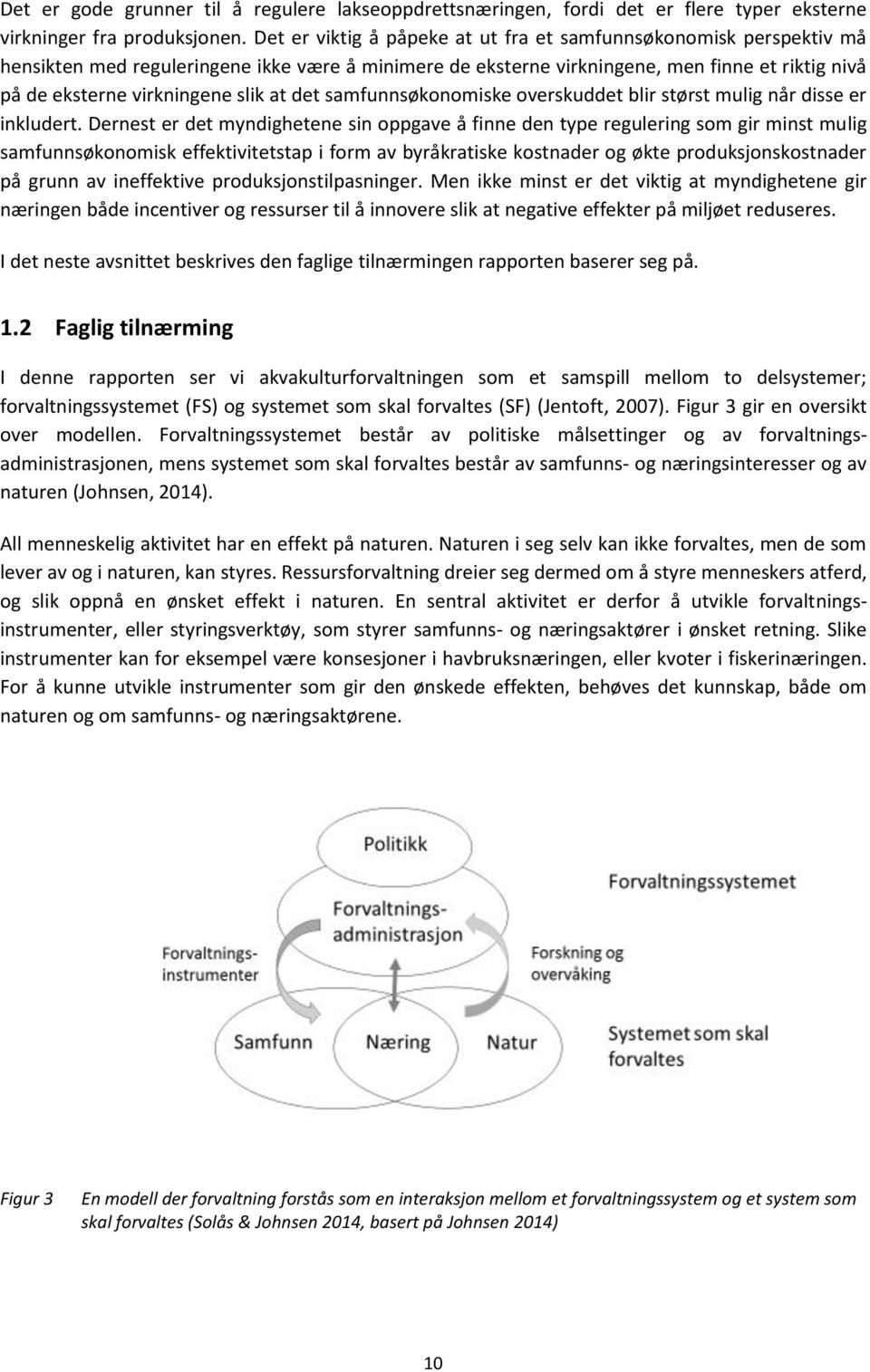 at det samfunnsøkonomiske overskuddet blir størst mulig når disse er inkludert.