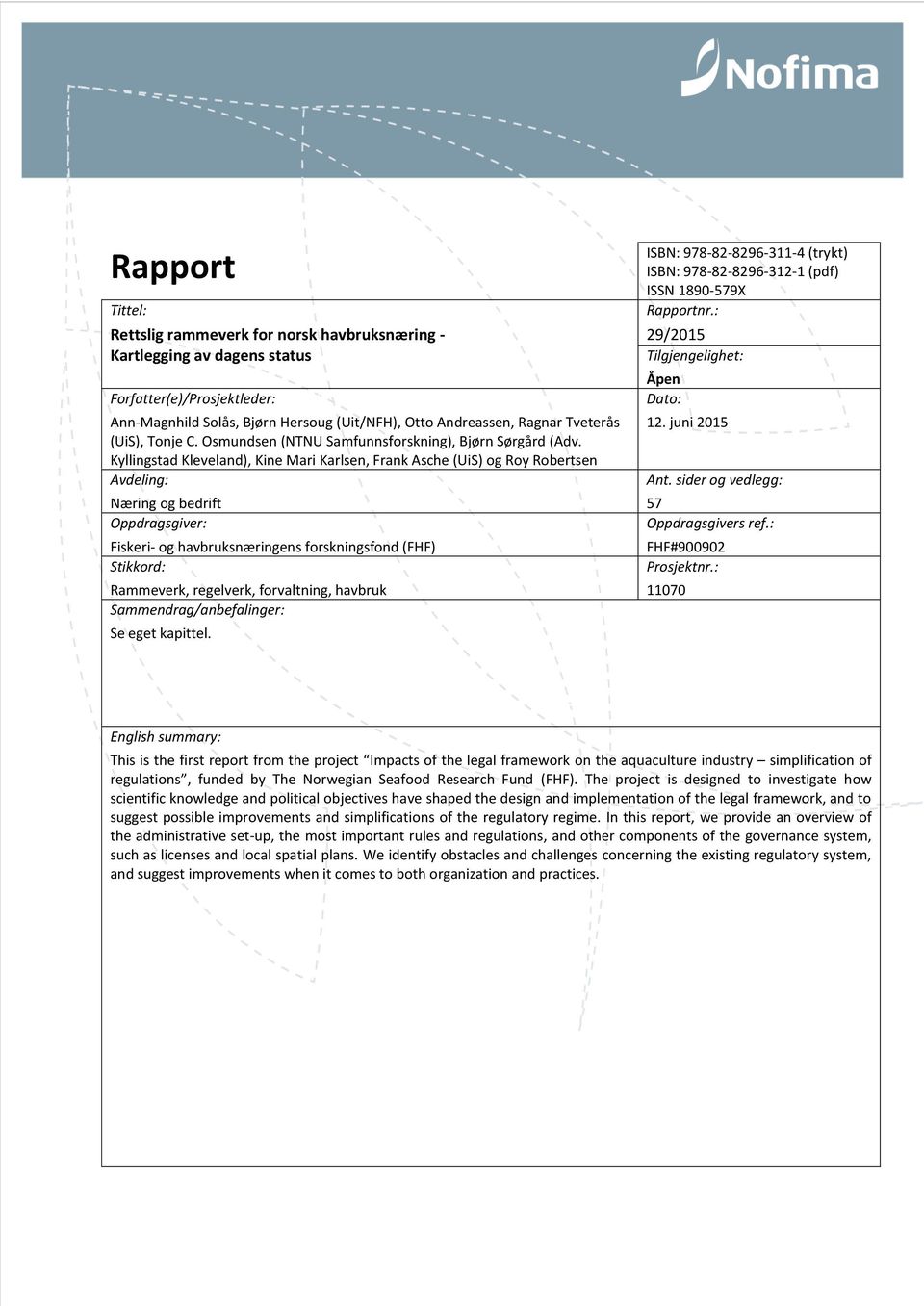 Kyllingstad Kleveland), Kine Mari Karlsen, Frank Asche (UiS) og Roy Robertsen Avdeling: Næring og bedrift Oppdragsgiver: Fiskeri- og havbruksnæringens forskningsfond (FHF) Stikkord: Rammeverk,