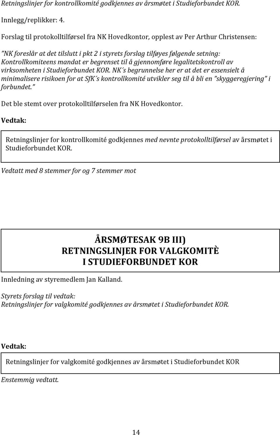 begrenset til å gjennomføre legalitetskontroll av virksomheten i Studieforbundet KOR.