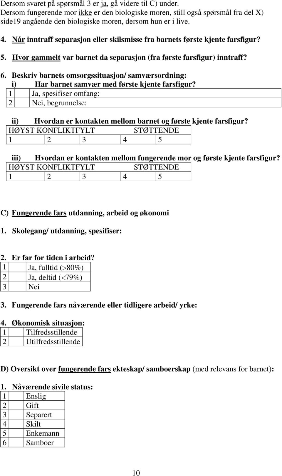 Når inntraff separasjon eller skilsmisse fra barnets første kjente farsfigur? 5. Hvor gammelt var barnet da separasjon (fra første farsfigur) inntraff? 6.