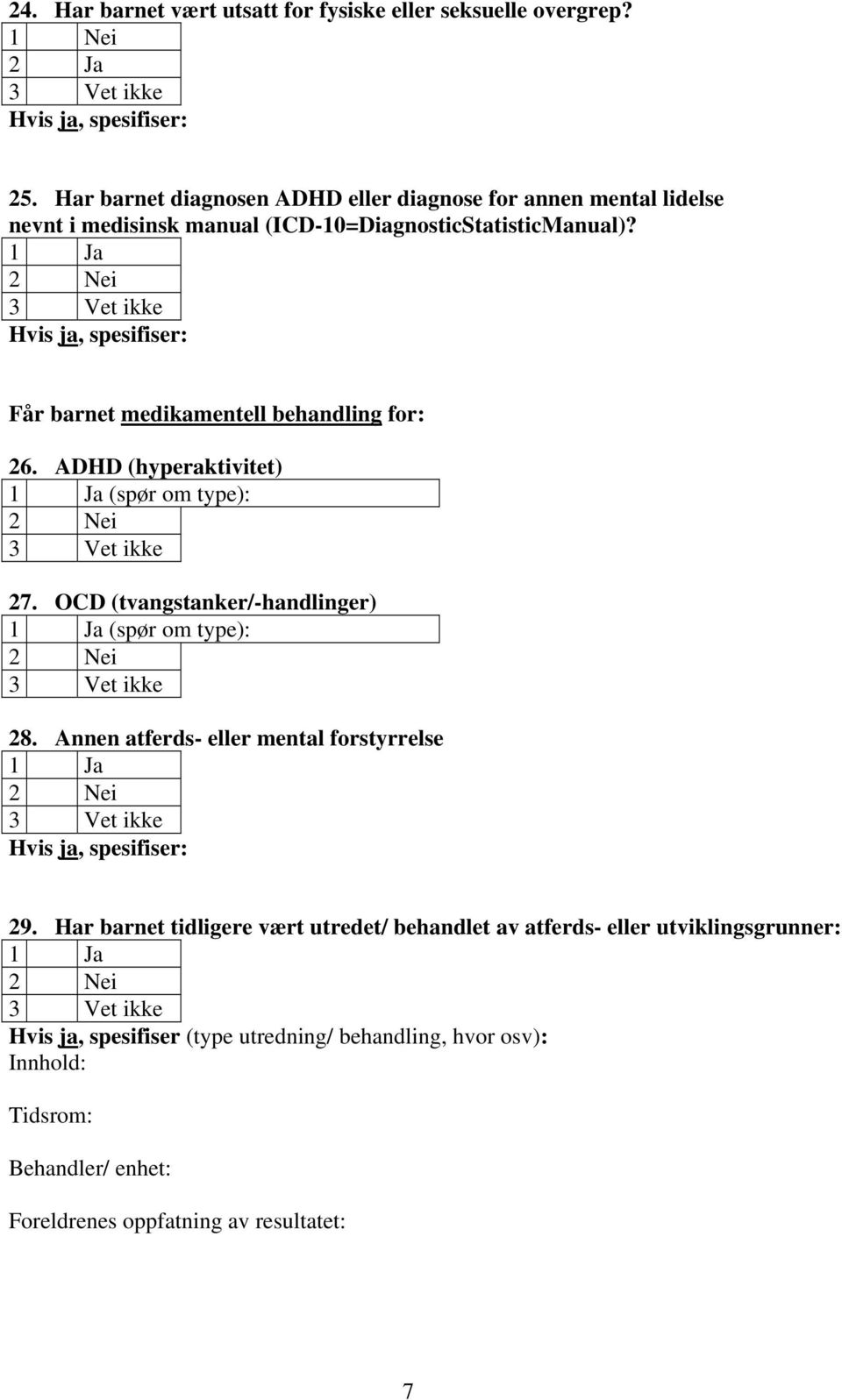 Får barnet medikamentell behandling for: 26. ADHD (hyperaktivitet) (spør om type): 27. OCD (tvangstanker/-handlinger) (spør om type): 28.