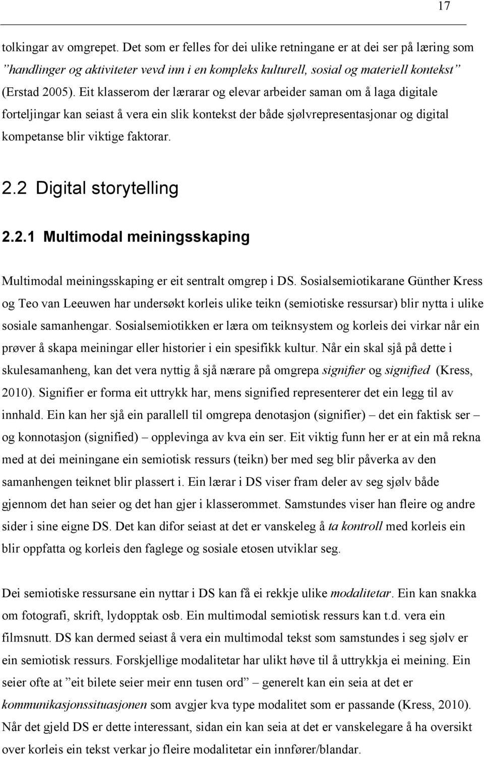 2 Digital storytelling 2.2.1 Multimodal meiningsskaping Multimodal meiningsskaping er eit sentralt omgrep i DS.