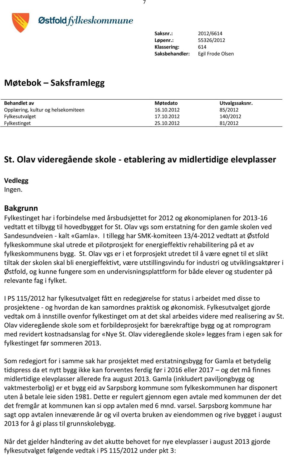 Bakgrunn Fylkestinget har i forbindelse med årsbudsjettet for 2012 og økonomiplanen for 2013-16 vedtatt et tilbygg til hovedbygget for St.