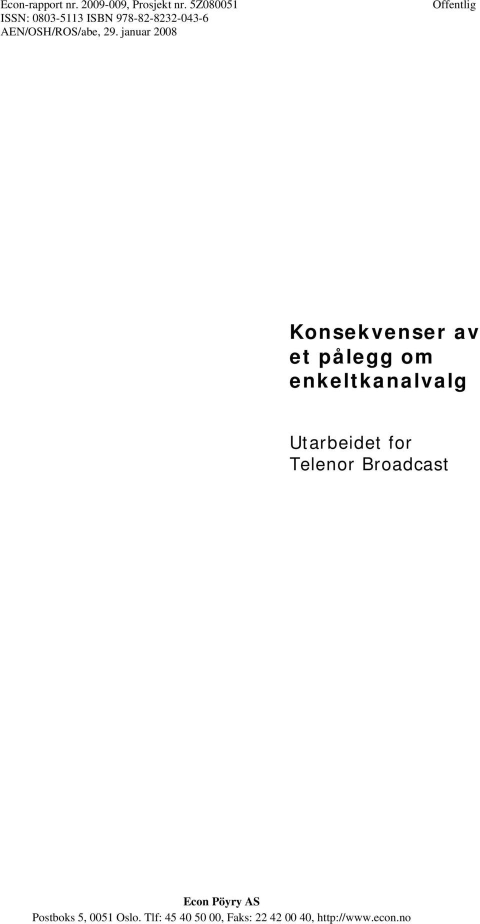 januar 2008 Offentlig Konsekvenser av et pålegg om enkeltkanalvalg