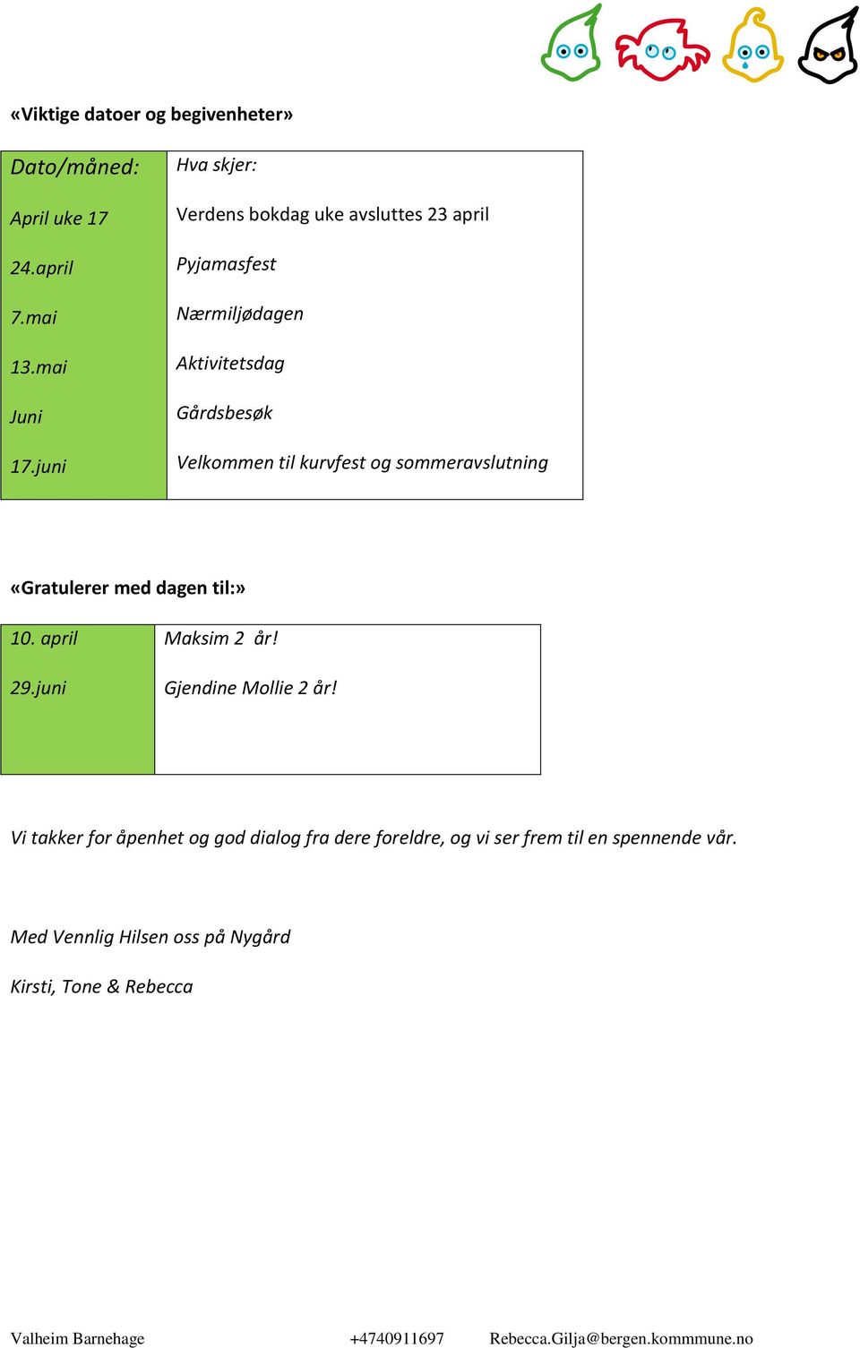 til kurvfest og sommeravslutning «Gratulerer med dagen til:» 10. april 29.juni Maksim 2 år! Gjendine Mollie 2 år!