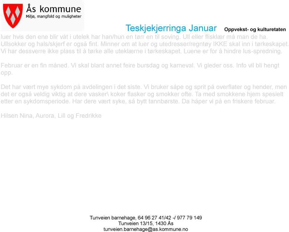 Februar er en fin måned. Vi skal blant annet feire bursdag og karneval. Vi gleder oss. Info vil bli hengt opp. Det har vært mye sykdom på avdelingen i det siste.