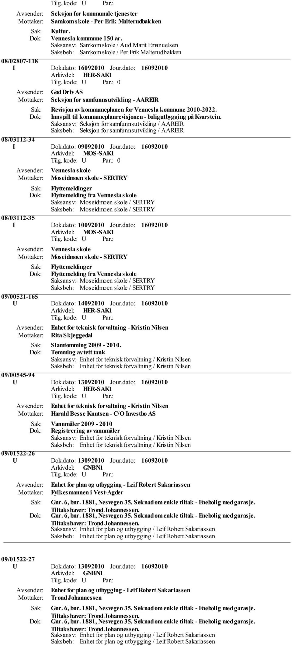 dato: 0 God Driv AS Seksjon for samfunnsutvikling - AAREIR Revisjon av kommuneplanen for Vennesla kommune 2010-2022. Innspill til kommuneplanrevisjonen - boligutbygging på Kvarstein.