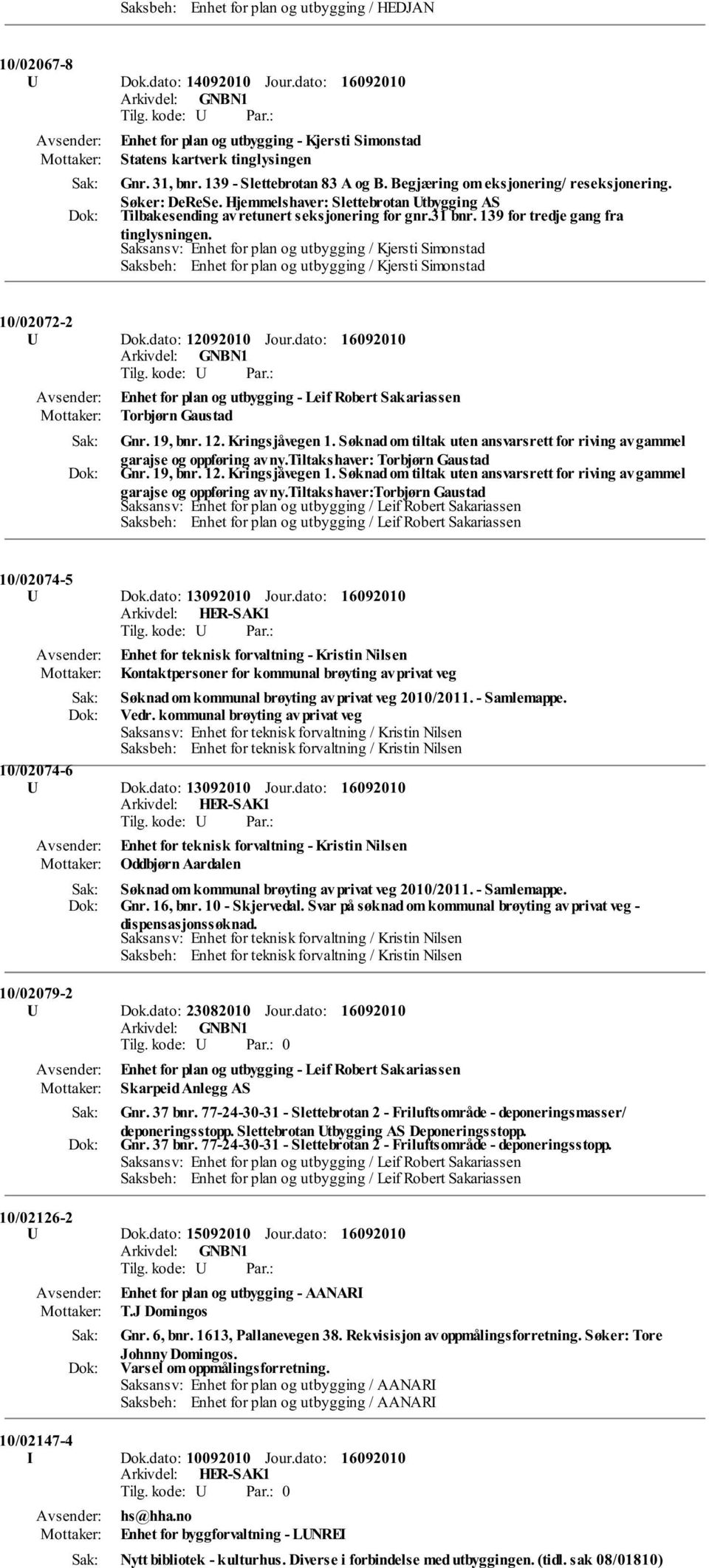 139 for tredje gang fra tinglysningen. Saksansv: Enhet for plan og utbygging / Kjersti Simonstad Saksbeh: Enhet for plan og utbygging / Kjersti Simonstad 10/02072-2 U Dok.dato: 12092010 Jour.