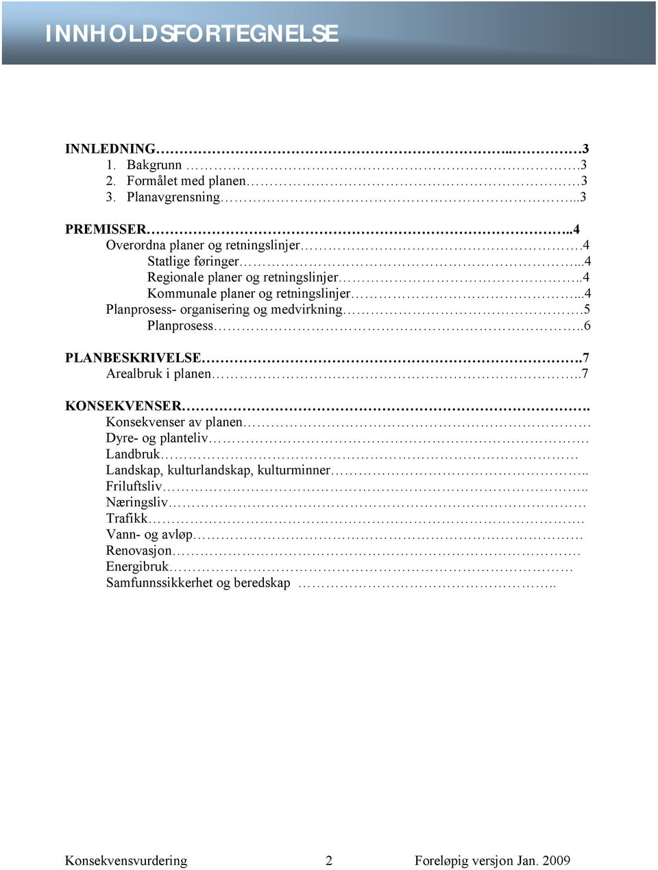 5 Planprosess..6 PLANBESKRIVELSE.7 Arealbruk i planen..7 KONSEKVENSER. Konsekvenser av planen Dyre- og planteliv.