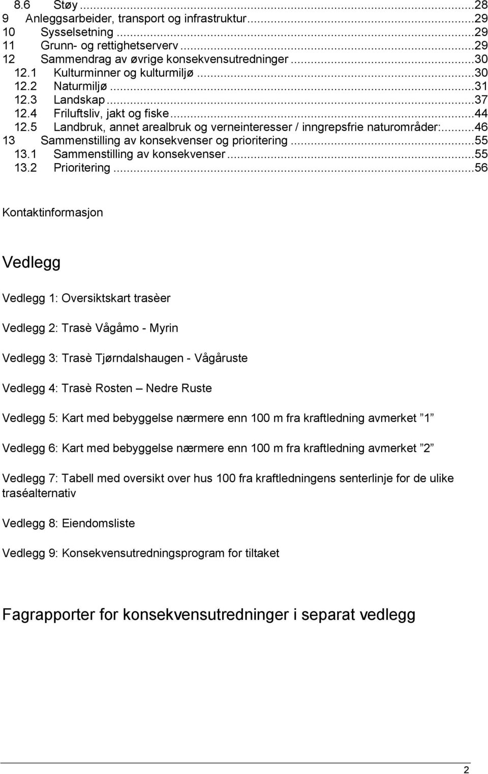 ..46 13 Sammenstilling av konsekvenser og prioritering...55 13.1 Sammenstilling av konsekvenser...55 13.2 Prioritering.