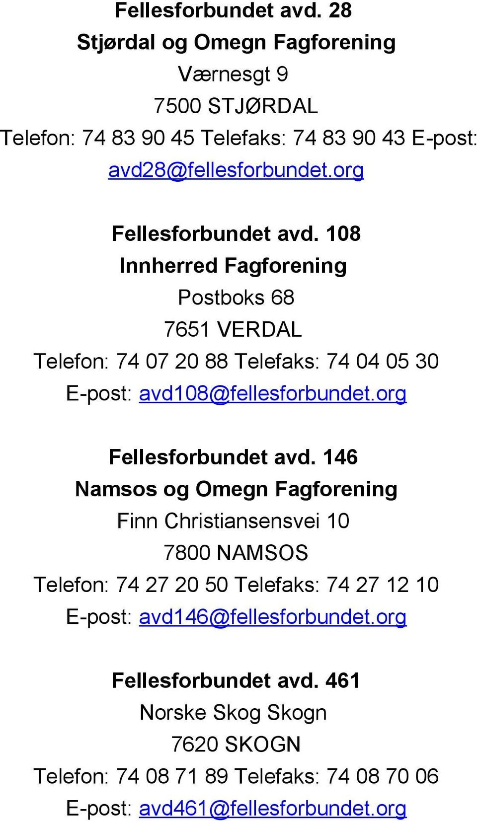 org  108 Innherred Fagforening Postboks 68 7651 VERDAL Telefon: 74 07 20 88 Telefaks: 74 04 05 30 E-post: avd108@fellesforbundet.