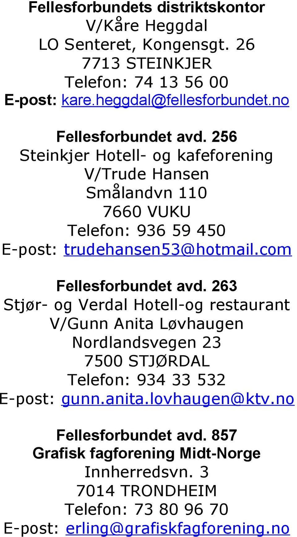 com Fellesforbundet avd. 263 Stjør- og Verdal Hotell-og restaurant V/Gunn Anita Løvhaugen Nordlandsvegen 23 7500 STJØRDAL Telefon: 934 33 532 E-post: gunn.