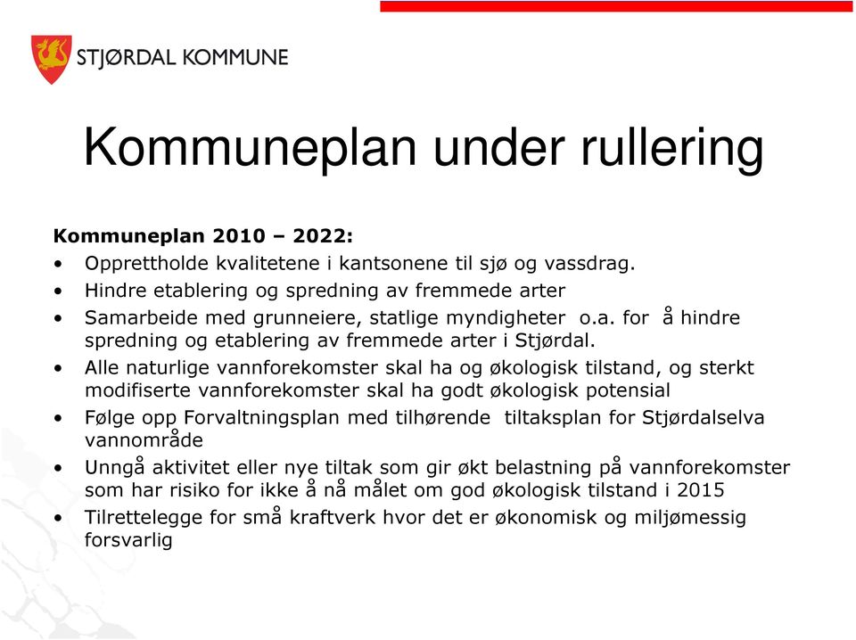 Alle naturlige vannforekomster skal ha og økologisk tilstand, og sterkt modifiserte vannforekomster skal ha godt økologisk potensial Følge opp Forvaltningsplan med tilhørende