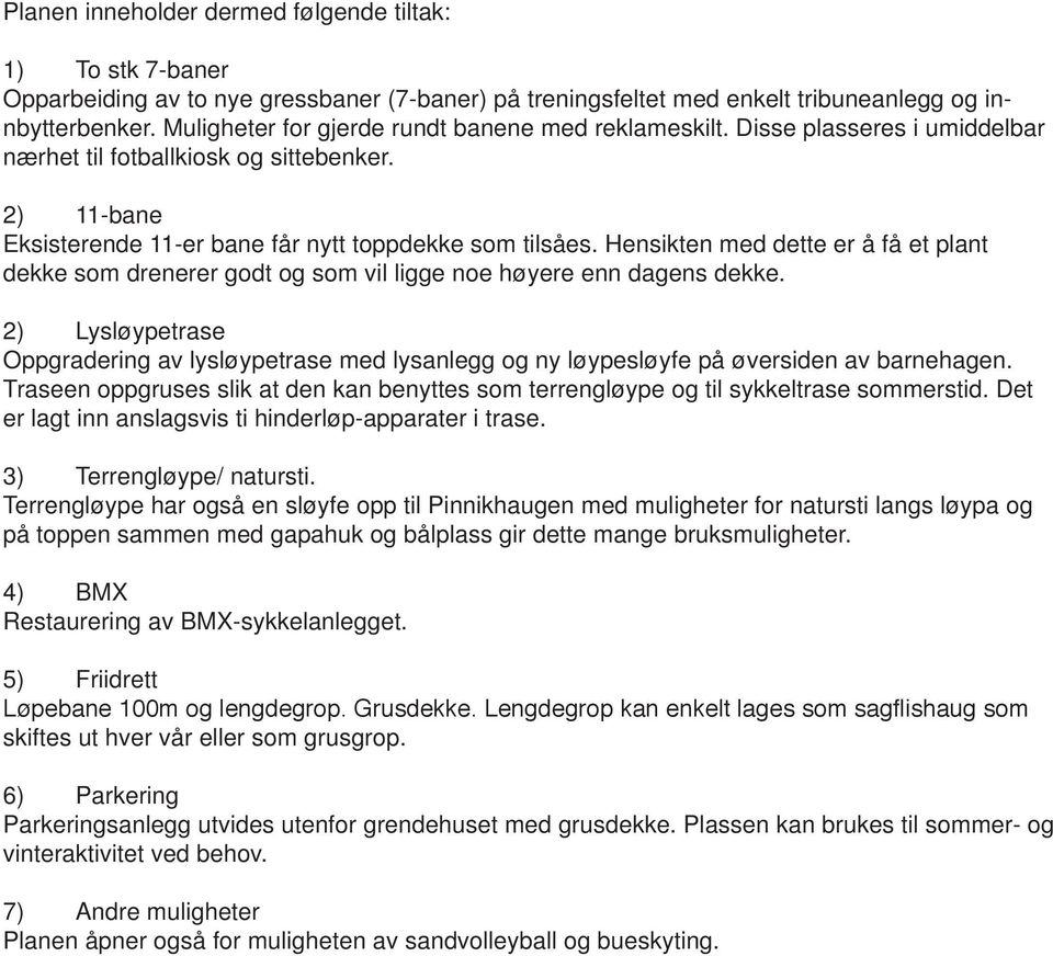 Hensikten med dette er å få et plant dekke som drenerer godt og som vil ligge noe høyere enn dagens dekke.