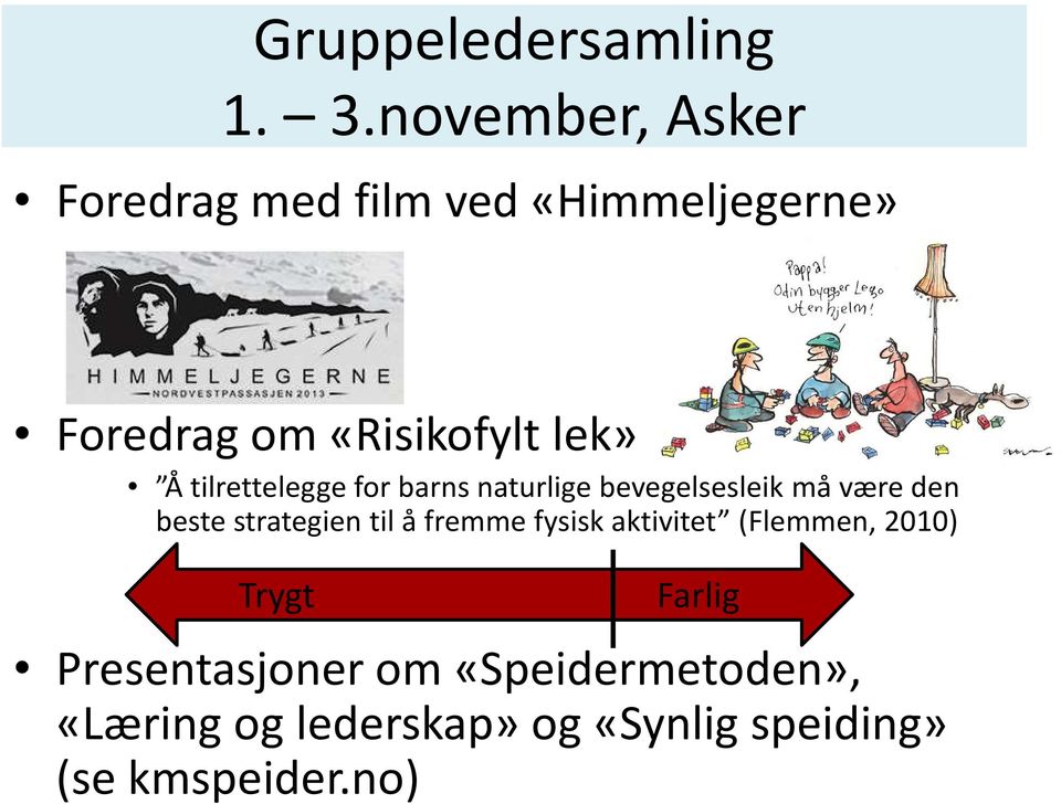 tilrettelegge for barns naturlige bevegelsesleik må være den beste strategien til å